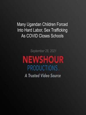 cover image of Many Ugandan Children Forced Into Hard Labor, Sex Trafficking As Covid Closes Schools